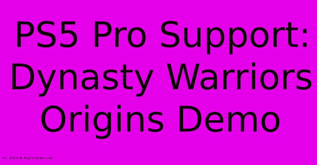 PS5 Pro Support: Dynasty Warriors Origins Demo