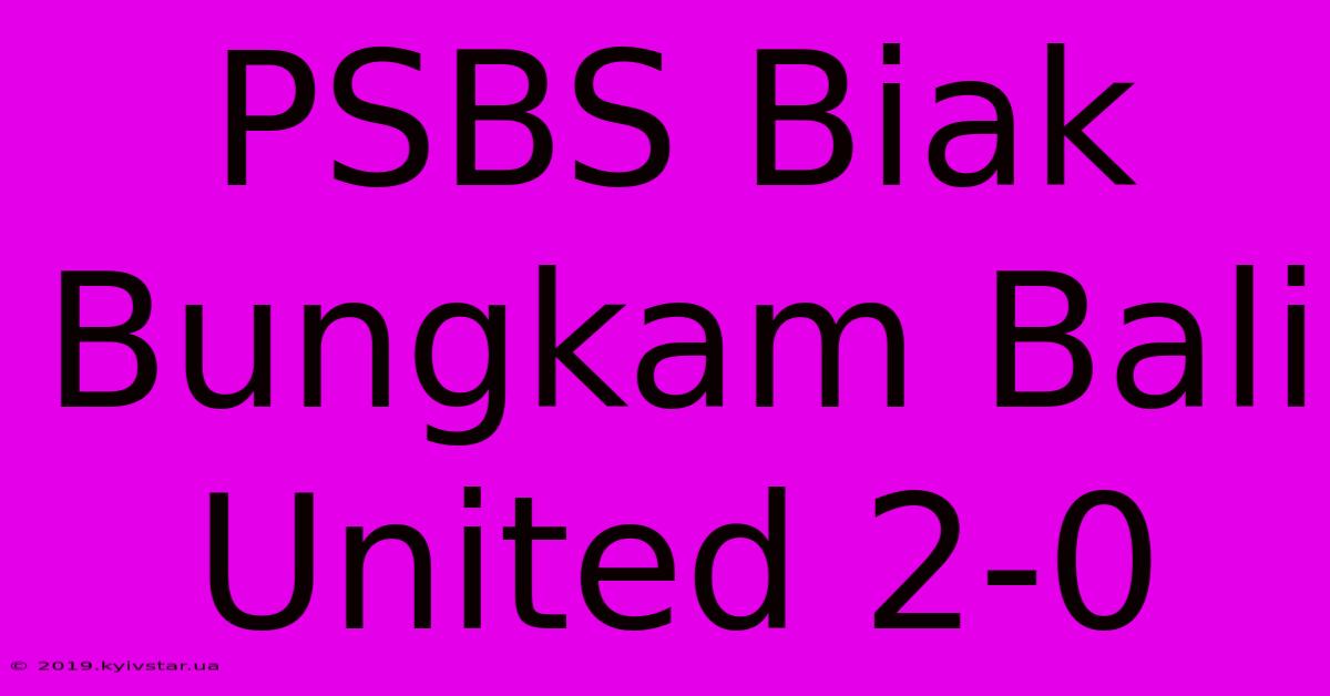 PSBS Biak Bungkam Bali United 2-0