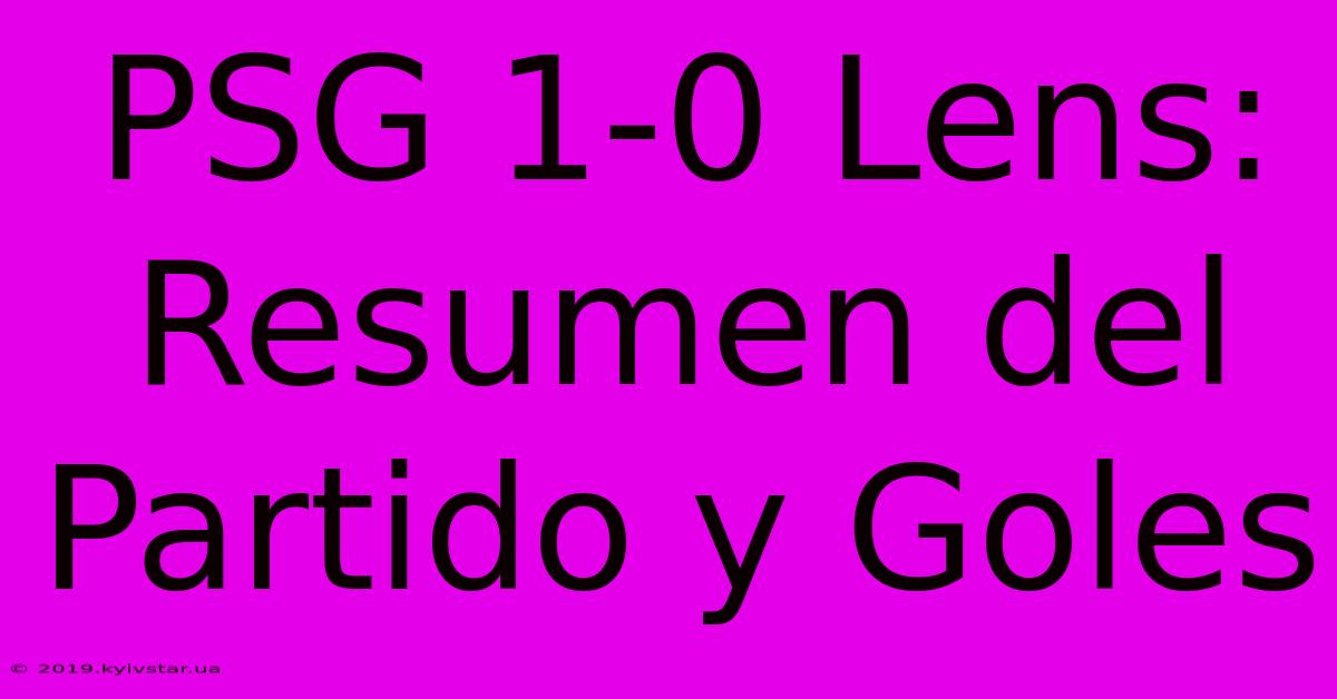 PSG 1-0 Lens: Resumen Del Partido Y Goles