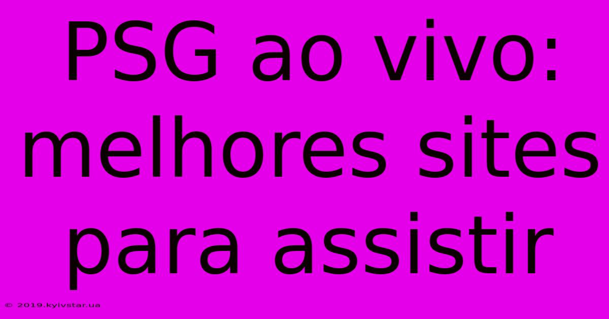 PSG Ao Vivo: Melhores Sites Para Assistir