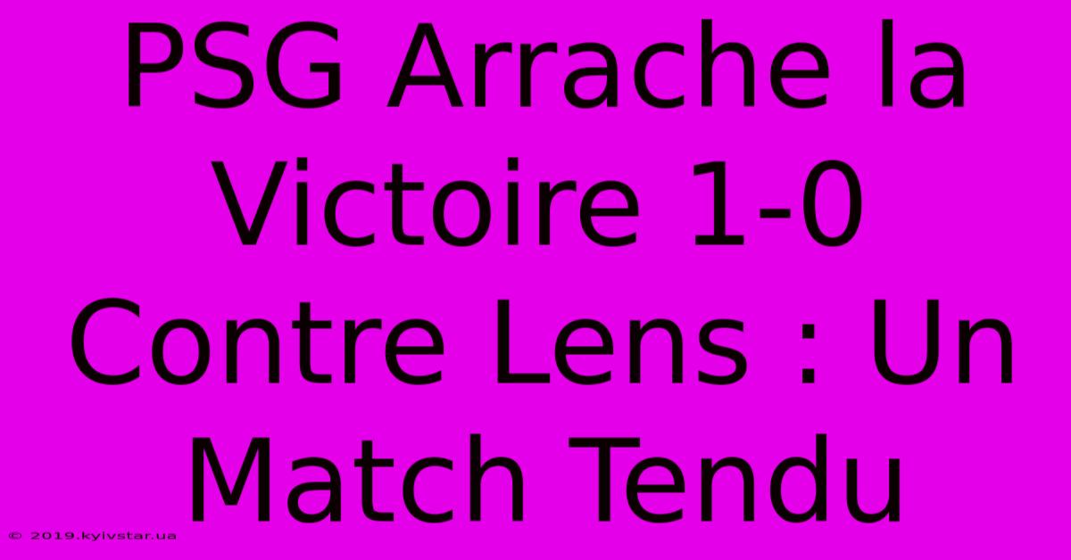 PSG Arrache La Victoire 1-0 Contre Lens : Un Match Tendu 