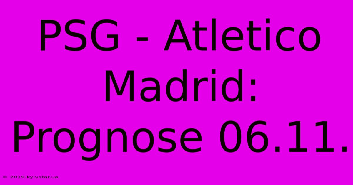 PSG - Atletico Madrid: Prognose 06.11.