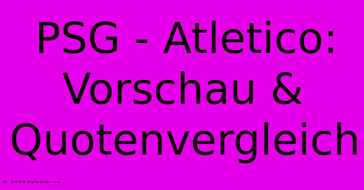 PSG - Atletico: Vorschau & Quotenvergleich 