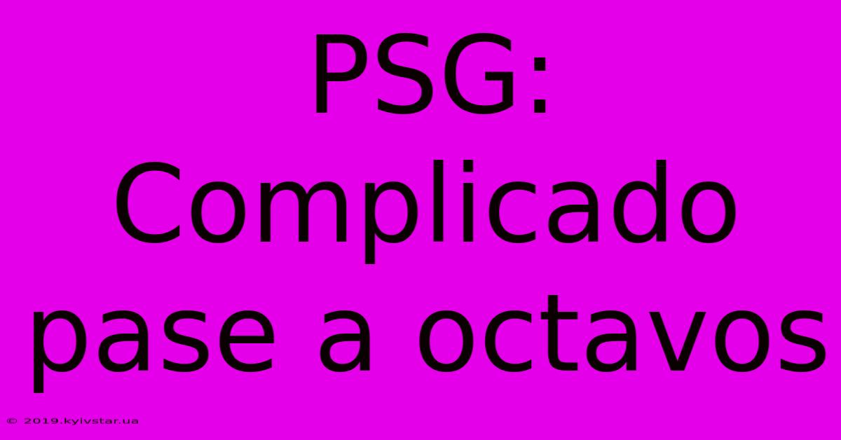 PSG:  Complicado Pase A Octavos