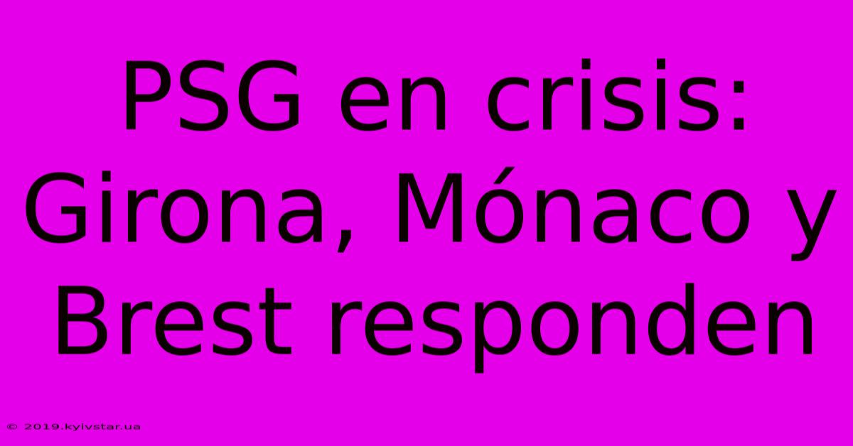 PSG En Crisis: Girona, Mónaco Y Brest Responden