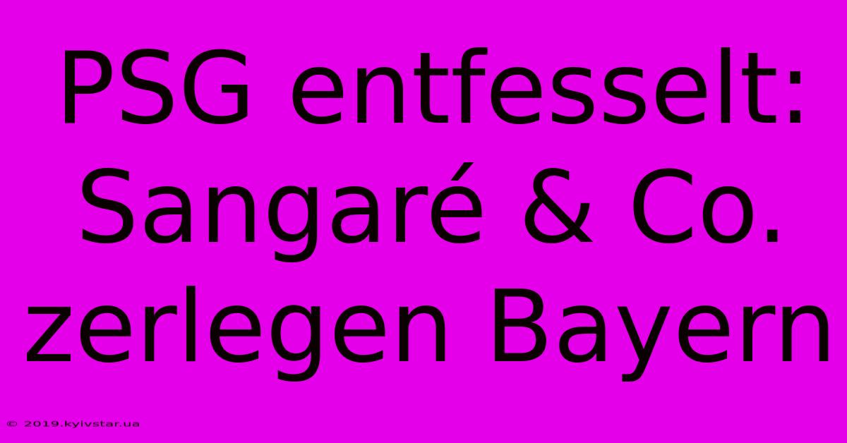 PSG Entfesselt: Sangaré & Co. Zerlegen Bayern