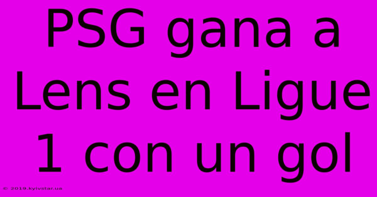 PSG Gana A Lens En Ligue 1 Con Un Gol