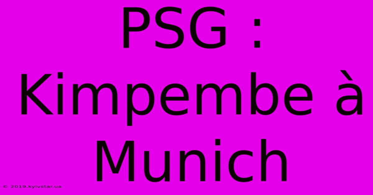 PSG : Kimpembe À Munich