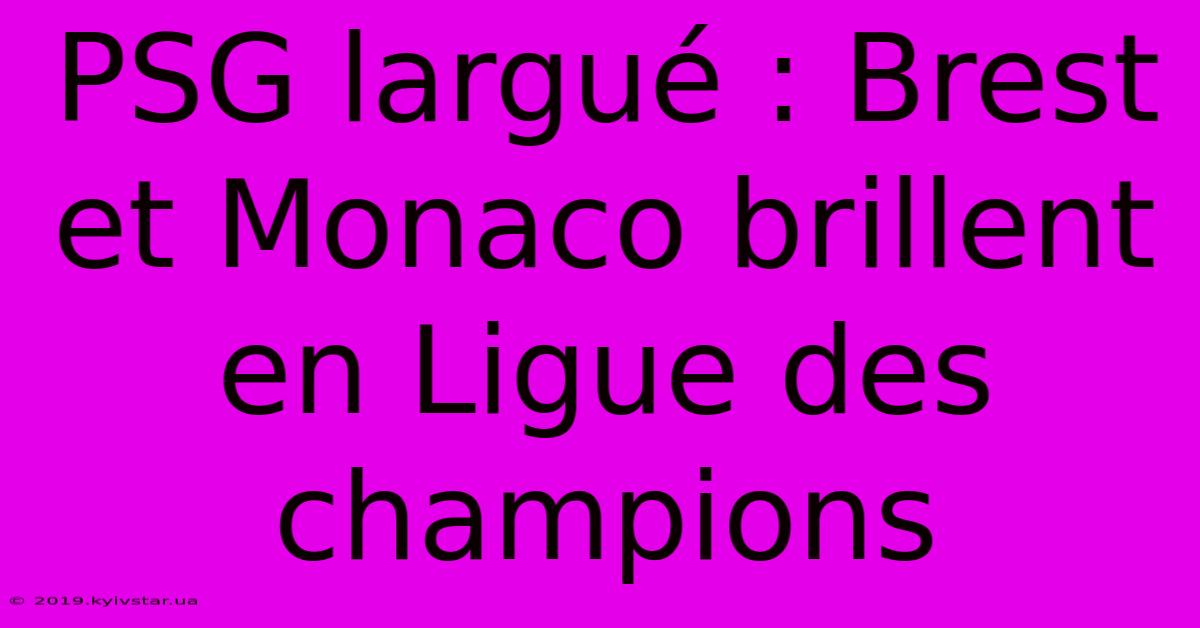 PSG Largué : Brest Et Monaco Brillent En Ligue Des Champions