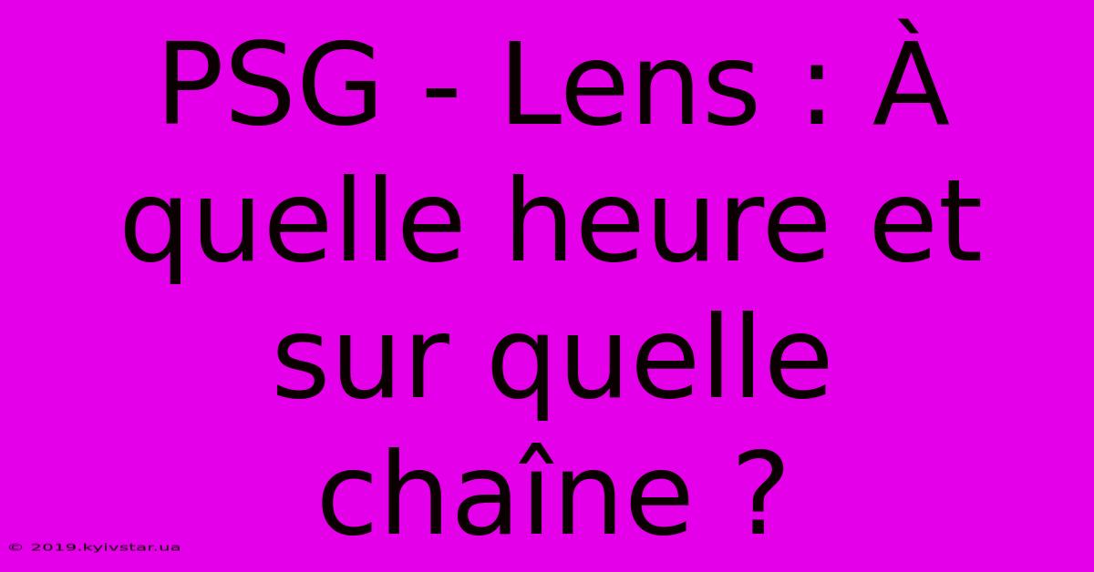 PSG - Lens : À Quelle Heure Et Sur Quelle Chaîne ? 