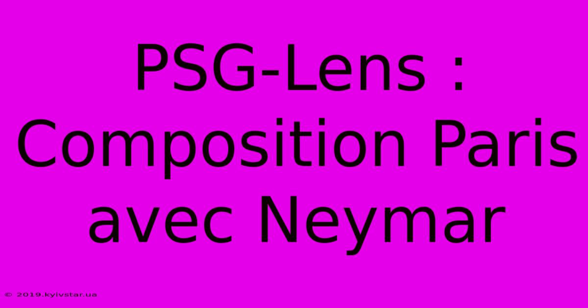 PSG-Lens : Composition Paris Avec Neymar