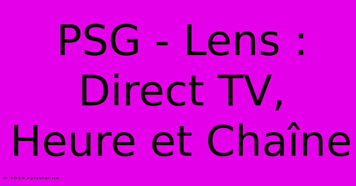 PSG - Lens : Direct TV, Heure Et Chaîne 