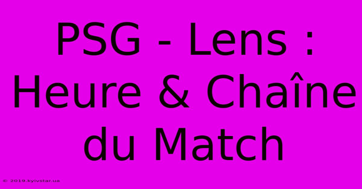 PSG - Lens : Heure & Chaîne Du Match