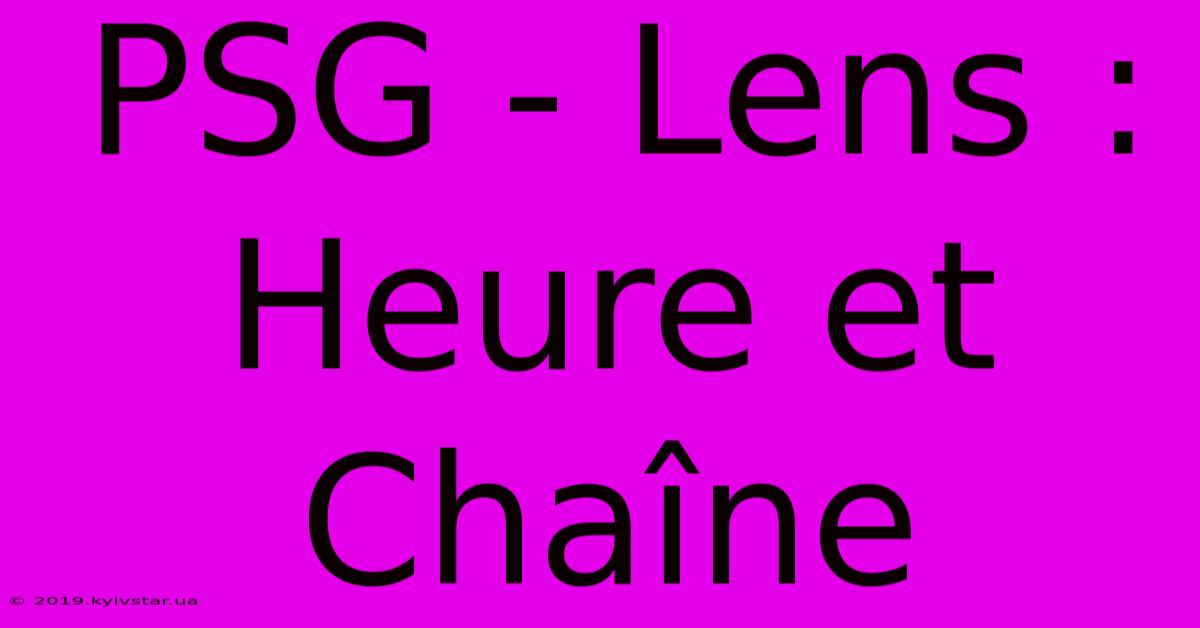 PSG - Lens : Heure Et Chaîne