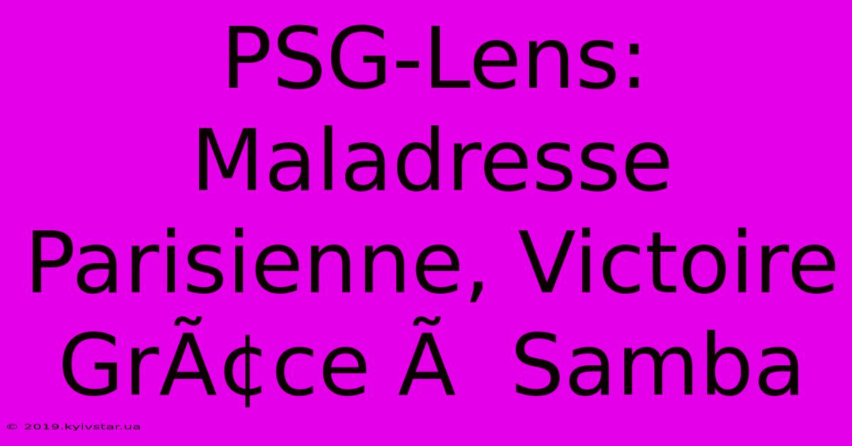 PSG-Lens: Maladresse Parisienne, Victoire GrÃ¢ce Ã  Samba 