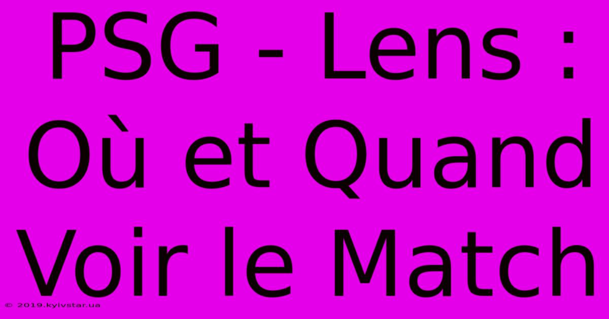 PSG - Lens : Où Et Quand Voir Le Match