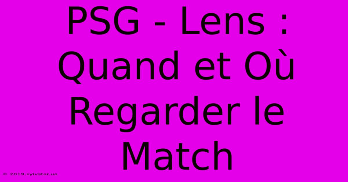 PSG - Lens : Quand Et Où Regarder Le Match