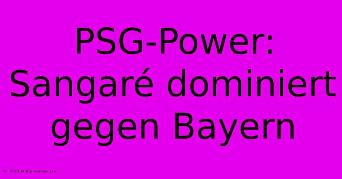 PSG-Power: Sangaré Dominiert Gegen Bayern