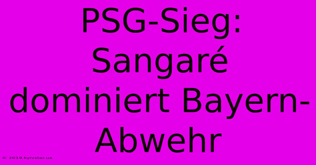 PSG-Sieg: Sangaré Dominiert Bayern-Abwehr