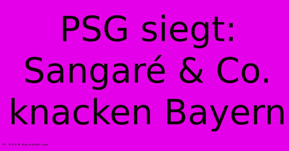 PSG Siegt: Sangaré & Co. Knacken Bayern