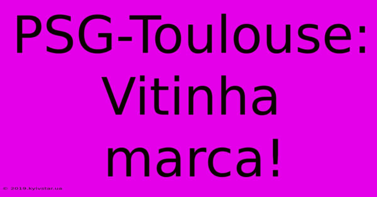 PSG-Toulouse: Vitinha Marca!