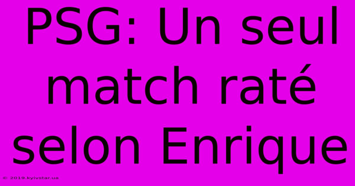 PSG: Un Seul Match Raté Selon Enrique