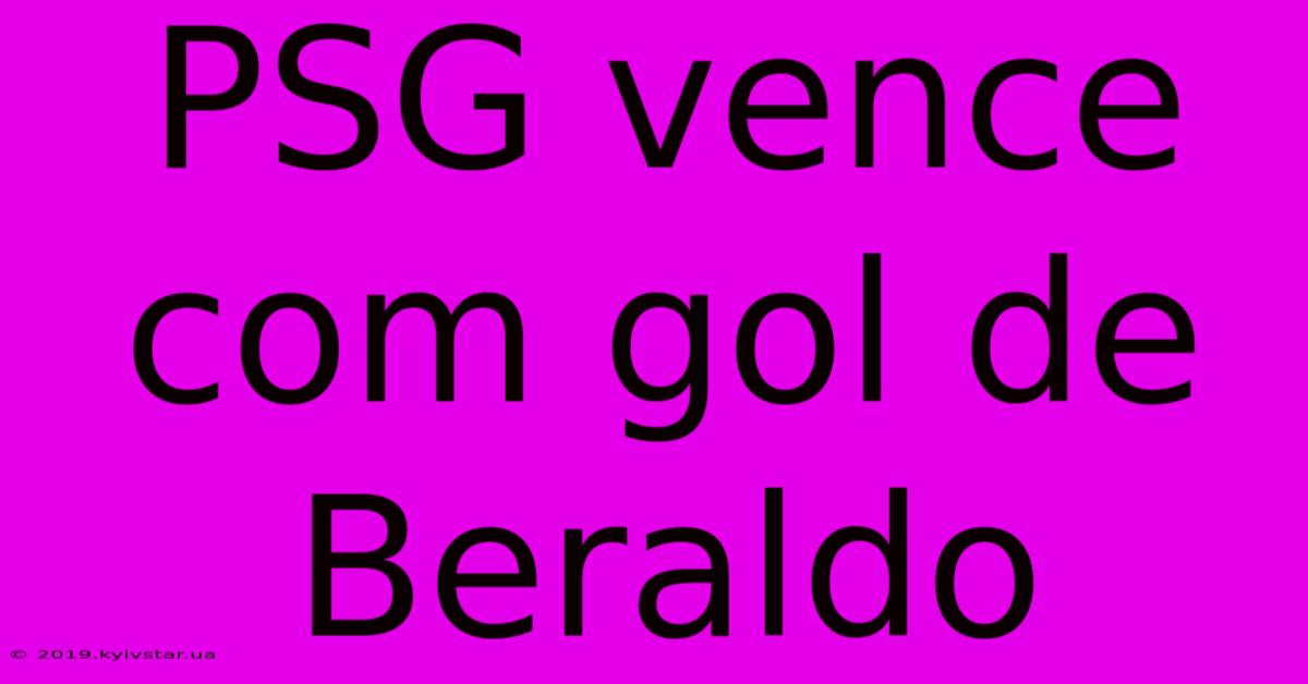 PSG Vence Com Gol De Beraldo