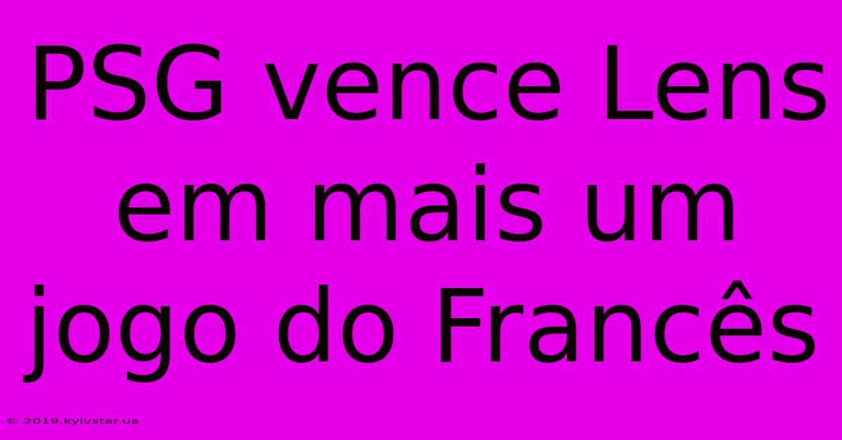 PSG Vence Lens Em Mais Um Jogo Do Francês
