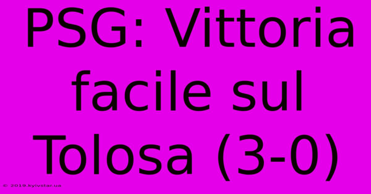 PSG: Vittoria Facile Sul Tolosa (3-0)