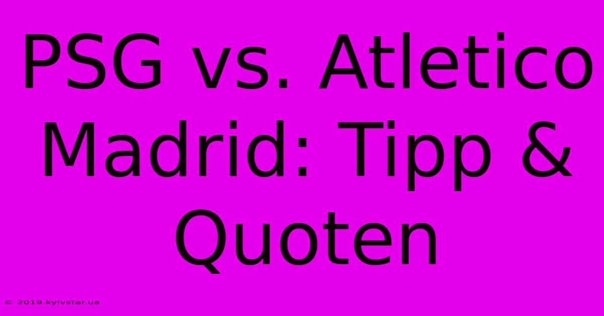 PSG Vs. Atletico Madrid: Tipp & Quoten