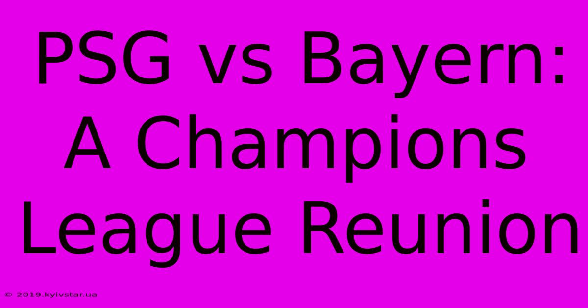 PSG Vs Bayern:  A Champions League Reunion