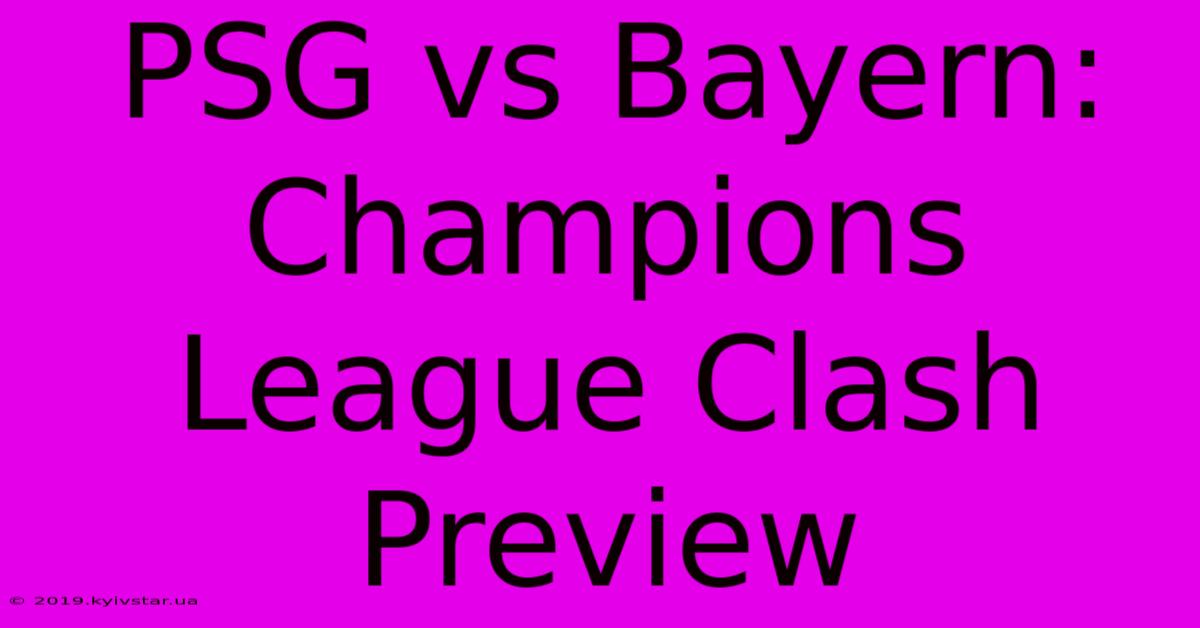 PSG Vs Bayern: Champions League Clash Preview