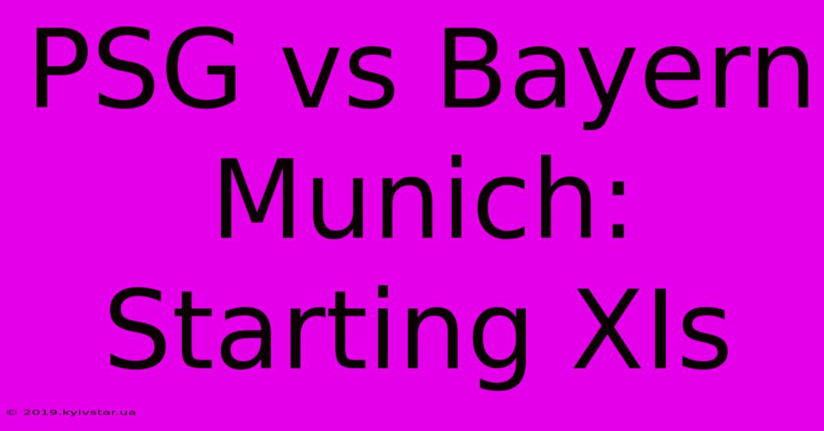 PSG Vs Bayern Munich: Starting XIs