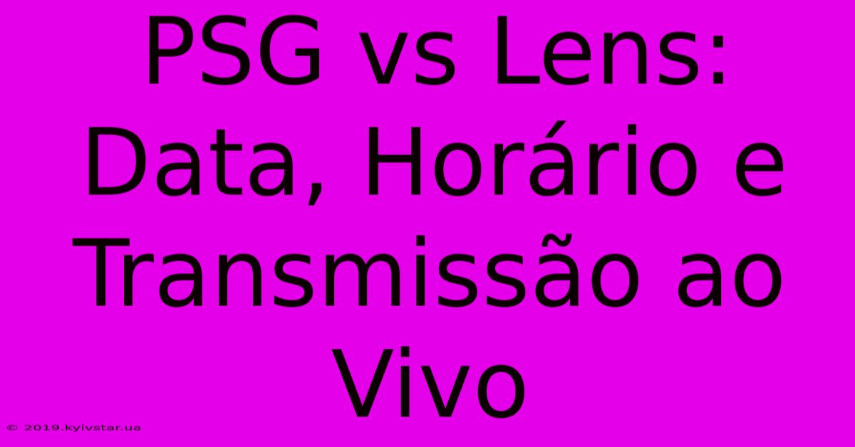 PSG Vs Lens: Data, Horário E Transmissão Ao Vivo