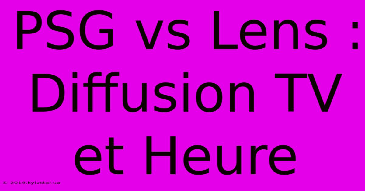 PSG Vs Lens : Diffusion TV Et Heure