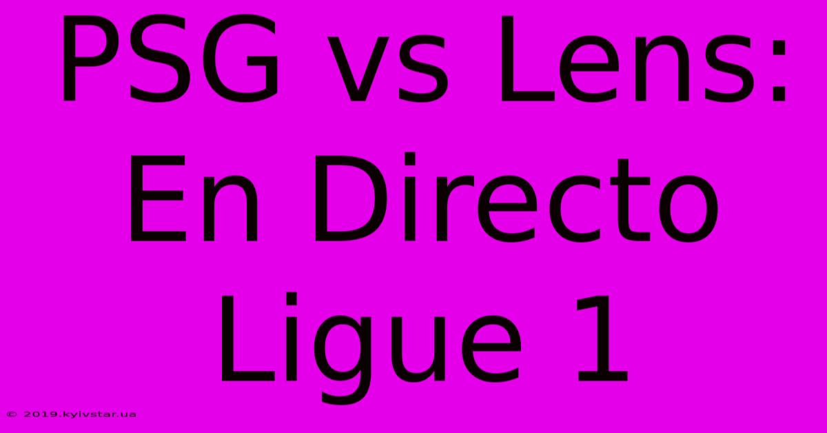 PSG Vs Lens: En Directo Ligue 1