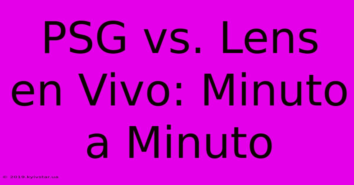 PSG Vs. Lens En Vivo: Minuto A Minuto