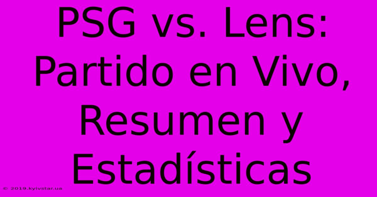 PSG Vs. Lens: Partido En Vivo, Resumen Y Estadísticas 