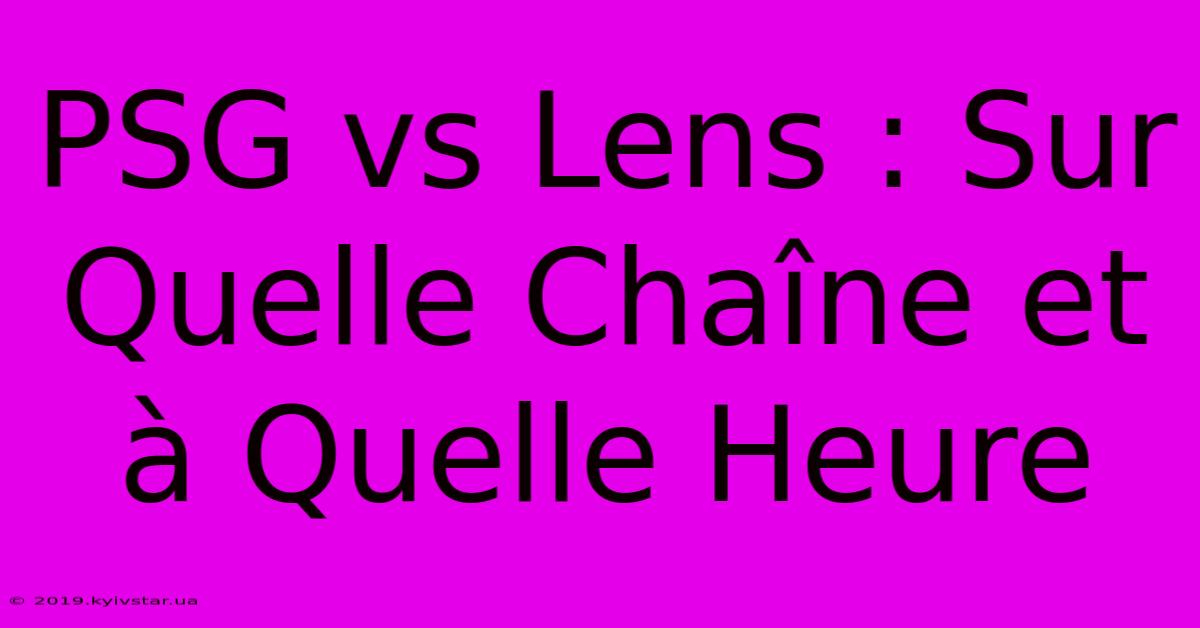 PSG Vs Lens : Sur Quelle Chaîne Et À Quelle Heure