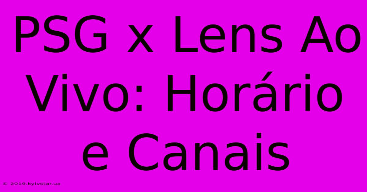 PSG X Lens Ao Vivo: Horário E Canais