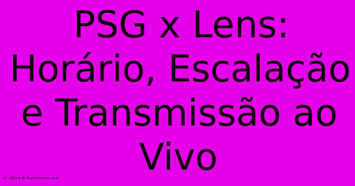 PSG X Lens: Horário, Escalação E Transmissão Ao Vivo