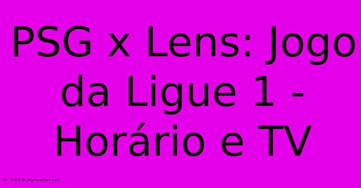 PSG X Lens: Jogo Da Ligue 1 - Horário E TV 