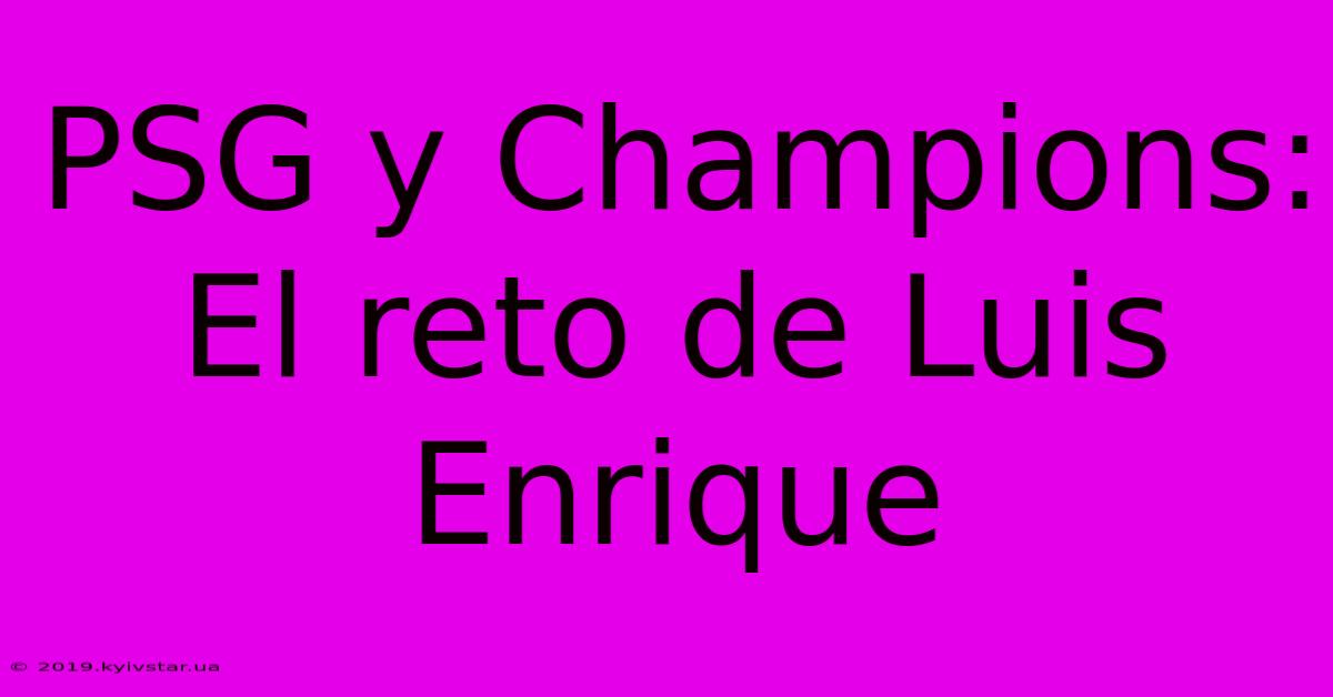 PSG Y Champions: El Reto De Luis Enrique