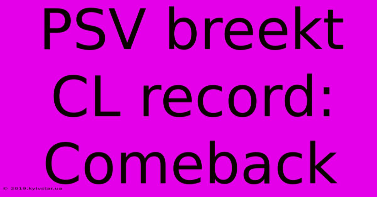 PSV Breekt CL Record: Comeback