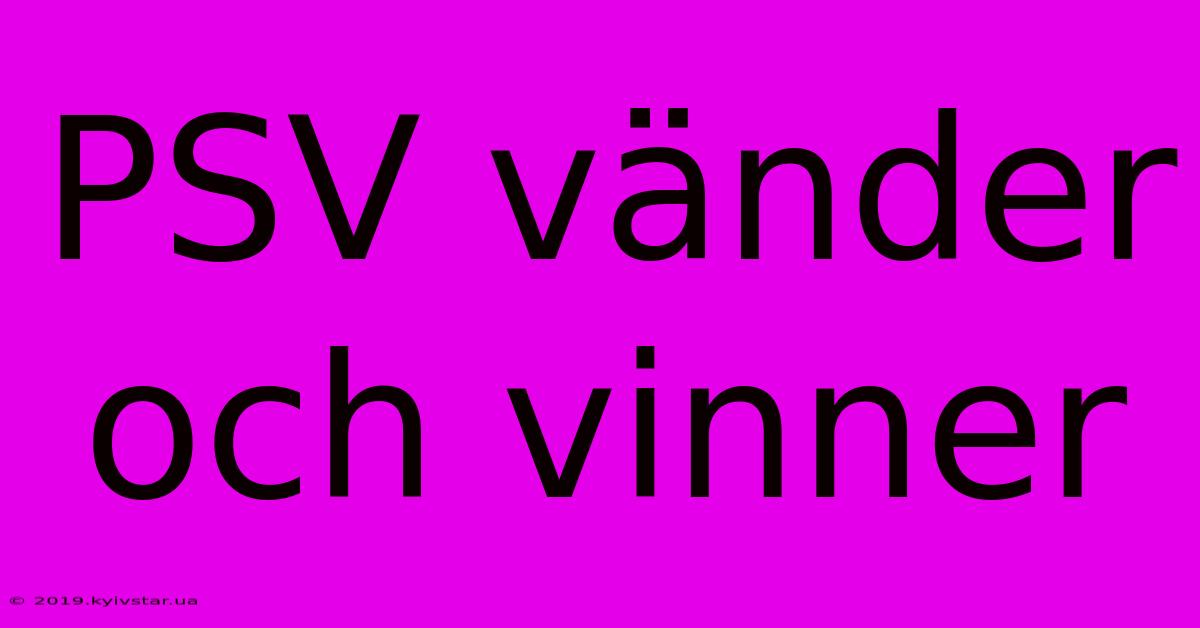 PSV Vänder Och Vinner