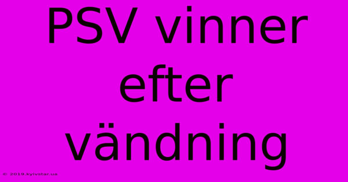 PSV Vinner Efter Vändning