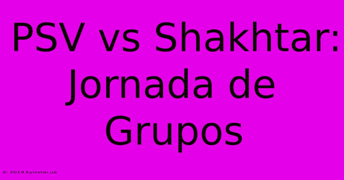 PSV Vs Shakhtar: Jornada De Grupos