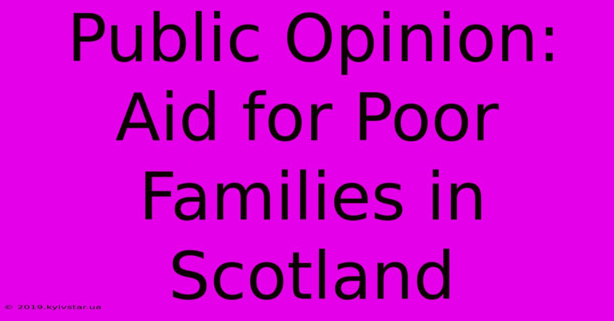 Public Opinion: Aid For Poor Families In Scotland