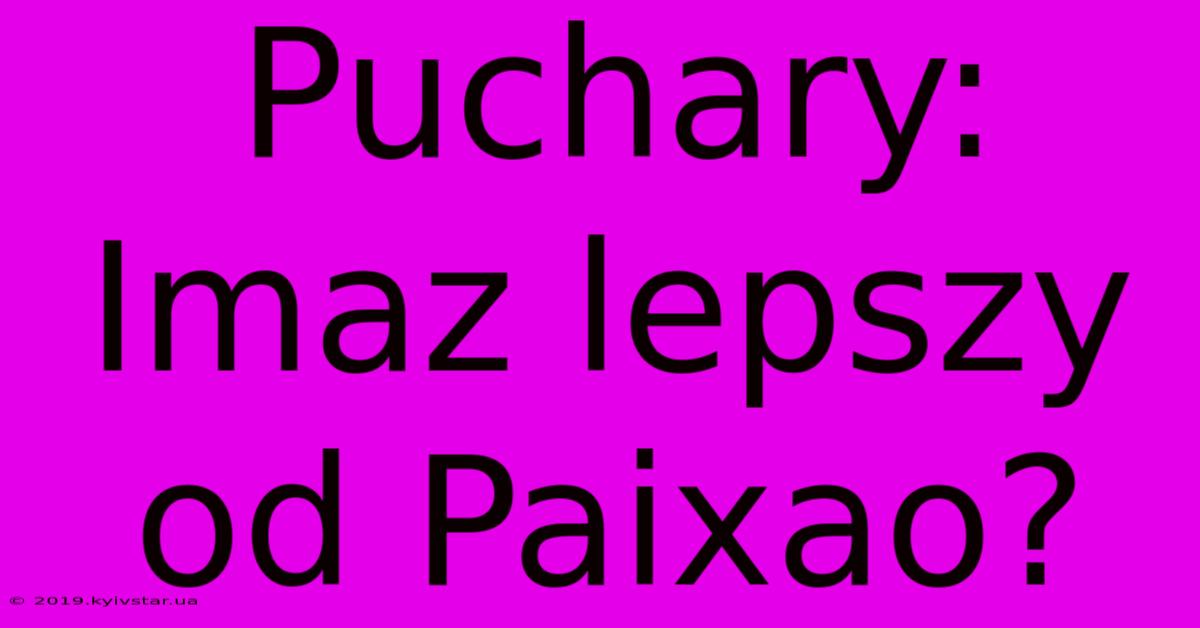 Puchary: Imaz Lepszy Od Paixao?