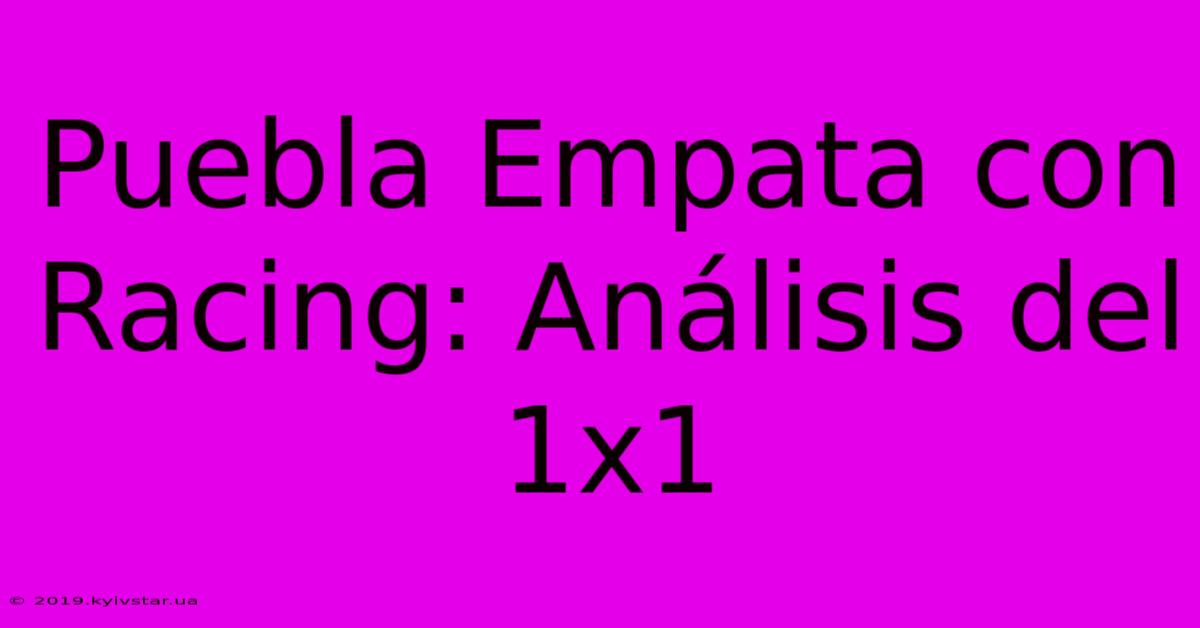 Puebla Empata Con Racing: Análisis Del 1x1